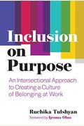 Inclusion On Purpose: An Intersectional Approach To Creating A Culture Of Belonging At Work