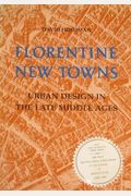 Florentine New Towns: Urban Design In The Late Middle Ages