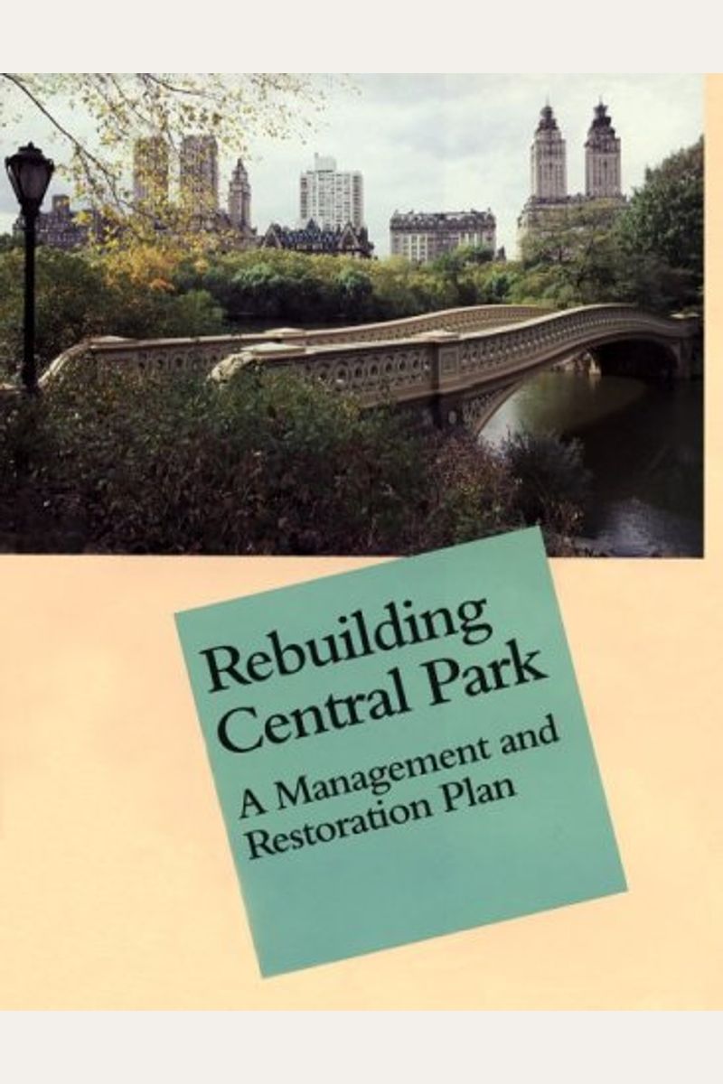 Rebuilding Central Park: A Management And Restoration Plan