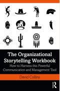 The Organizational Storytelling Workbook: How To Harness This Powerful Communication And Management Tool