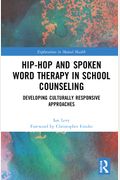 Hip-Hop And Spoken Word Therapy In School Counseling: Developing Culturally Responsive Approaches