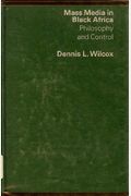 Mass Media in Black Africa: Philosophy and Control (Praeger special studies in international politics and government)