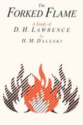 The Forked Flame: A Study Of D.h. Lawrence
