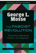 The Fascist Revolution: Toward A General Theory Of Fascism