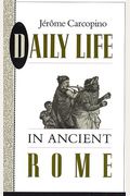Daily Life In Ancient Rome: The People And The City At The Height Of The Empire