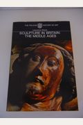 Sculpture in Britain: The Middle Ages: The Yale University Press Pelican History of Art