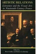 Artistic Relations: Literature And The Visual Arts In Nineteenth-Century France