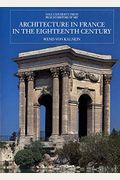 Architecture In France In The Eighteenth Century (The Yale University Press Pelican History Of Art)