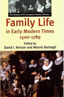 Family Life in Early Modern Times, 1500-1789 (The History of the European Family, Vol. 1) (History of European Family) Family Life in Early Modern Times, 1500-1789 (The History of the European Family, Vol. 1) (History of European Family)