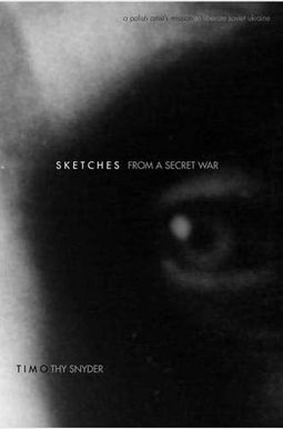 Sketches from a Secret War: A Polish Artist’s Mission to Liberate Soviet Ukraine Sketches from a Secret War: A Polish Artist’s Mission to Liberate Soviet Ukraine