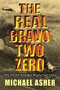 The Real Bravo Two Zero: The Truth Behind Bravo Two Zero