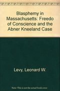 Blasphemy in Massachusetts: Freedom of Conscience and the Abner Kneeland Case