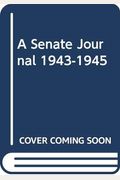 A Senate Journal 1943-1945 (Franklin D. Roosevelt and the era of the New Deal)