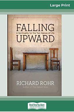 Falling Upward: A Spirituality For The Two Halves Of Life Falling Upward: A Spirituality For The Two Halves Of Life