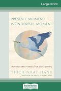 Present Moment Wonderful Moment: Mindfulness Verses For Daily Living (16pt Large Print Edition)