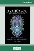The Ayahuasca Test Pilots Handbook: The Essential Guide To Ayahuasca Journeying