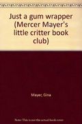 Just a gum wrapper (Mercer Mayer's little critter book club)