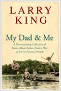 My Dad And Me: A Heartwarming Collection Of Stories About Fathers From A Host Of Larry's Famous Friends