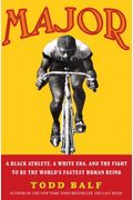 Major: A Black Athlete, A White Era, And The Fight To Be The World's Fastest Human Being