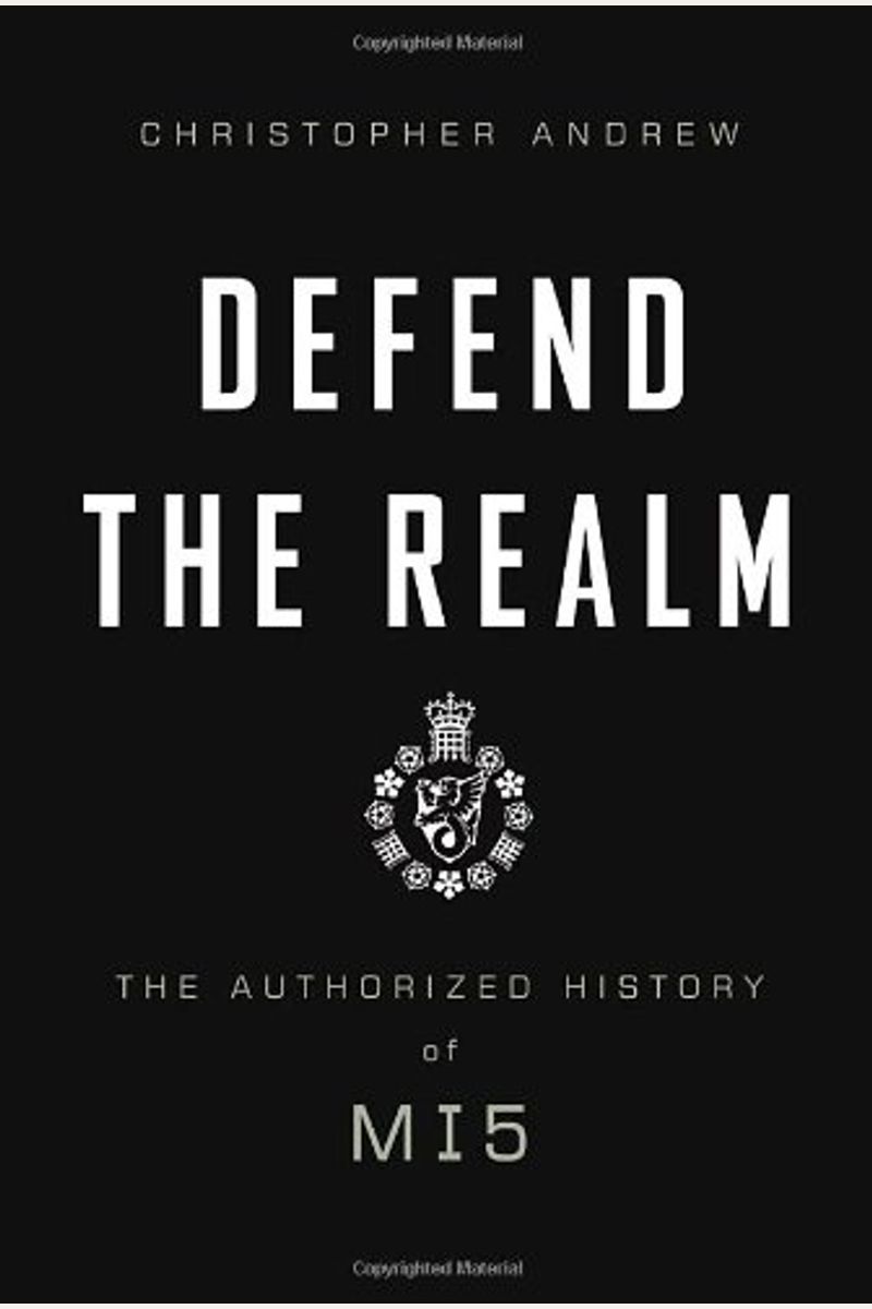 Defend The Realm: The Authorized History Of Mi5
