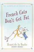 French Cats Don't Get Fat: The Secrets Of La Cuisine Feline
