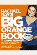 Rachael Ray's Big Orange Book: Her Biggest Ever Collection Of All-New 30-Minute Meals Plus Kosher Meals, Meals For One, Veggie Dinners, Holiday Favorites, And Much More!