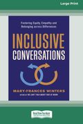 Inclusive Conversations: Fostering Equity, Empathy, And Belonging Across Differences (16pt Large Print Edition)