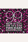 99 Ways To Cut, Sew, Tie & Rock Your Scarf
