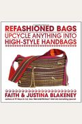 Refashioned Bags: Upcycle Absolutely Anything Into High-Style Handbags