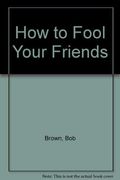 How to Fool Your Friends
