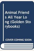 Animal Friends All Year Long (Golden Storybooks)