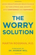 The Worry Solution: Using Your Healing Mind To Turn Stress And Anxiety Into Better Health And Happiness
