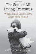 The Soul Of All Living Creatures: What Animals Can Teach Us About Being Human