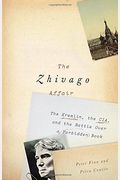 Zhivago Affair: The Kremlin, The Cia, And The Battle Over A Forbidden Book