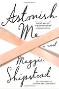 Astonish Me: A Novel