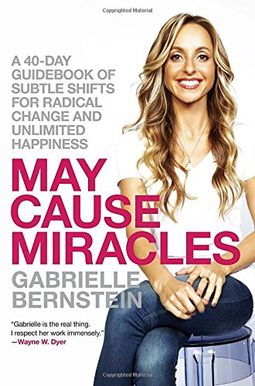 May Cause Miracles: A 40-Day Guidebook Of Subtle Shifts For Radical Change And Unlimited Happiness May Cause Miracles: A 40-Day Guidebook Of Subtle Shifts For Radical Change And Unlimited Happiness