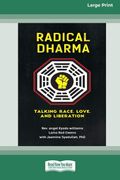 Radical Dharma: Talking Race, Love, And Liberation (16pt Large Print Edition)