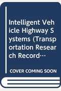 Intelligent Vehicle Highway Systems (Transportation Research Record Series : No Trr1408)