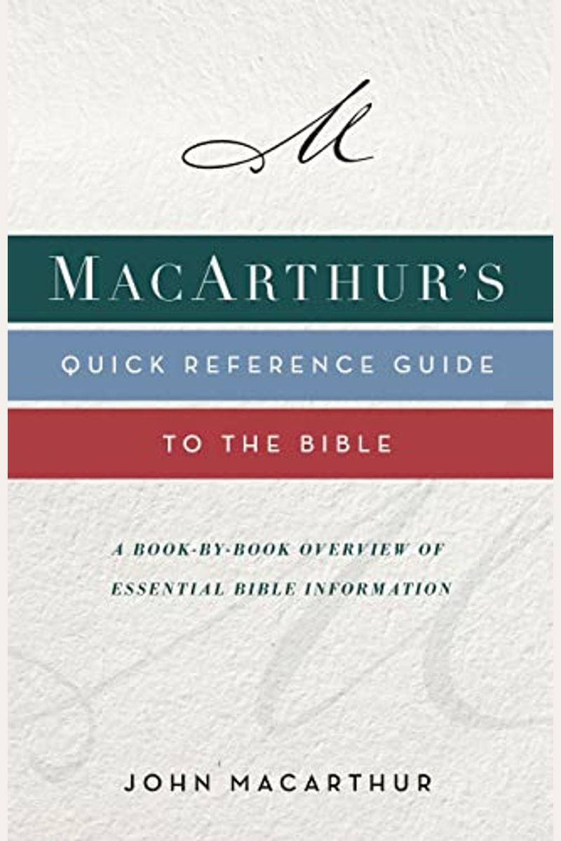 Macarthur's Quick Reference Guide To The Bible: A Book-By-Book Overview Of Essential Bible Information