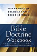 Bible Doctrine Workbook: Study Questions And Practical Exercises For Learning The Essential Teachings Of The Christian Faith