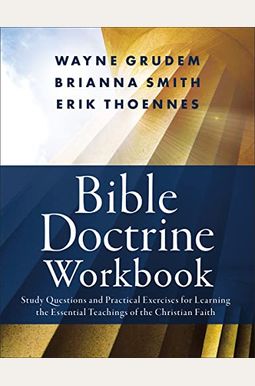 Bible Doctrine Workbook: Study Questions And Practical Exercises For Learning The Essential Teachings Of The Christian Faith Bible Doctrine Workbook: Study Questions And Practical Exercises For Learning The Essential Teachings Of The Christian Faith