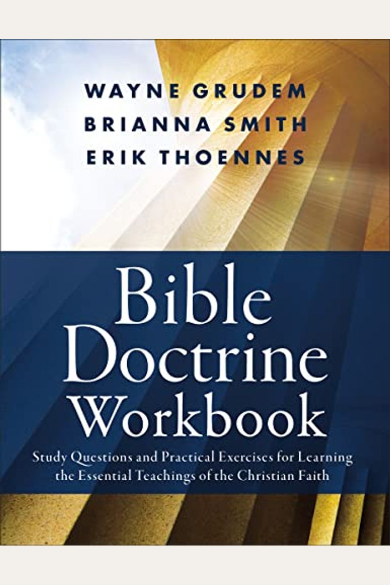 Bible Doctrine Workbook: Study Questions And Practical Exercises For Learning The Essential Teachings Of The Christian Faith