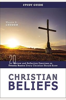 Christian Beliefs Study Guide: Review And Reflection Exercises On Twenty Basics Every Christian Should Know Christian Beliefs Study Guide: Review And Reflection Exercises On Twenty Basics Every Christian Should Know