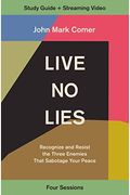Live No Lies Study Guide Plus Streaming Video: Recognize And Resist The Three Enemies That Sabotage Your Peace