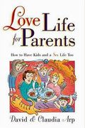 Love Life For Parents: How To Have Kids And A Sex Life Too