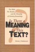 Is There A Meaning In This Text?: The Bible, The Reader, And The Morality Of Literary Knowledge