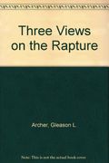 Three Views on the Rapture: Pre; Mid; or Post-Tribulational? (Counterpoints: Exploring Theology)