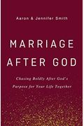 Marriage After God: Chasing Boldly After God's Purpose For Your Life Together