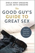The Good Guy's Guide To Great Sex: Because Good Guys Make The Best Lovers