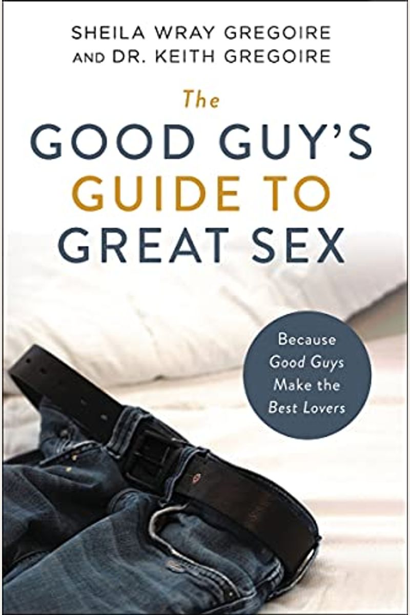 The Good Guy's Guide to Great Sex: Because Good Guys Make the Best Lovers